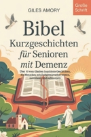 Bibel Kurzgeschichten für Senioren mit Demenz: Über 50 vom Glauben inspirierte Geschichten, die Menschen mit Gedächtnisverlust trösten, motivieren und aufmuntern (German Edition) B0F4XRR5XB Book Cover