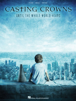 Casting Crowns: Until the Whole World Hears 142349010X Book Cover