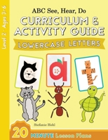 ABC See, Hear, Do Level 2: Curriculum & Activity Guide, Lowercase Letters 1638240485 Book Cover