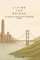 Living The Bridge: The Power of Third Culture to Transform Divides B0FVMLJ34D Book Cover