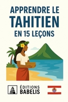 Apprendre le Tahitien en 15 leçons (French Edition) B0FHHPYYZN Book Cover
