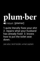 Plumber (noun. [plemer]) 1. quite literally fixes your shit 2. repairs what your husband has already fixed. 3. knows how to put the toilet seat down. (see also: terd herder, urinal captain): 110 Page, 1673683258 Book Cover