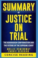 Summary of Justice on Trial: The Kavanaugh Confirmation and the Future of the Supreme Court by Mollie Hemingway and Carrie Severino 1086989066 Book Cover