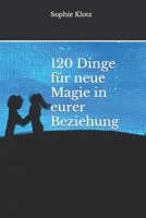 120 Dinge für neue Magie in eurer Beziehung (German Edition) B0CHL5FGDC Book Cover