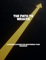 The Path To Wealth: A Proven System For Mastering Your Finances B0FK3F3NZF Book Cover
