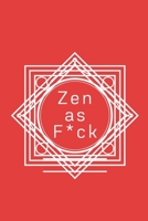 Zen as F*ck: A Journal for Practicing the Mindful Art of Not Giving a Sh*t (Zen as F*ck Journals) 1656184613 Book Cover