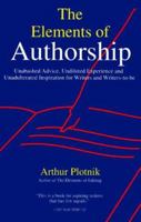 The Elements of Authorship: Unabashed Advice, Undiluted Experience, Unadulterated Inspiration for Writers and Writers-To-Be 0671778137 Book Cover