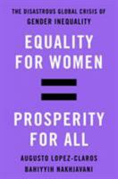 Equality for Women = Prosperity for All: The Disastrous Global Crisis of Gender Inequality 1250051185 Book Cover