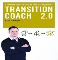 The Transition Coach 2.0: A Canadian Dentist's Guide to a Perfect Retirement 1897415346 Book Cover