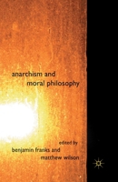 Anarchism and Moral Philosophy 0230580661 Book Cover