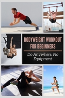 BODYWEIGHT WORKOUT FOR BEGINNERS: Do Anywhere. No Equipment null Book Cover
