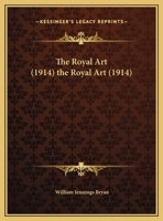 The Royal Art (1914) the Royal Art 1355903726 Book Cover