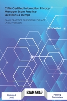 CIPM Certified Information Privacy Manager Exam Practice Questions & Dumps: EXAM PRACTICE QUESTIONS FOR IAPP LATEST VERSION B08SGZ7Q3F Book Cover