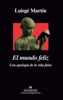 El mundo feliz: Una apología de la vida falsa 8433964321 Book Cover