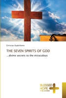 THE SEVEN SPIRITS OF GOD: ...divine secrets to the miraculous 6204186329 Book Cover