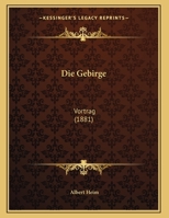 Die Gebirge: Vortrag (Classic Reprint) 1149696036 Book Cover