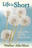 Life Is Short: So Laugh Often, Live Fully, and Love Deeply 1453624066 Book Cover