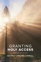 Granting Holy Access 1640881271 Book Cover