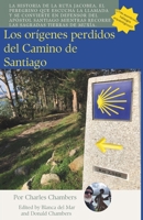 Los Orígenes Olvidados del Camino de Santiago: La historia de La Ruta Jacobea, el peregrino que responde a la llamada y defiende al Apóstol Santiago ... las santas tierras de Muxía (Spanish Edition) B0DYDKHXBC Book Cover