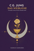 C.G. Jung und das Weibliche: Eine Reise durch Archetypen, Anima und die verborgene Seele (C. G. Jung Sammlung) (German Edition) B0GQ3HRBLK Book Cover