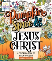 Color & Grace: Pumpkin Spice & Jesus Christ: A Coloring Book to Warm Your Soul 1250287308 Book Cover