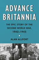 Advance Britannia: The Monumental Story of the Second World War, 1942-1945 0451494768 Book Cover