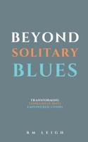 Beyond Solitary Blues: Transforming Loneliness into Empowered Living B0C9SPDY8V Book Cover