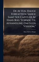 De Af H.n. Hauge Forfattede Sange Samt Sex Capitler Af Hans Bog "forsÃ, g Til Afhandling Om Guds Viisdom," (Norwegian Edition) 1024519678 Book Cover