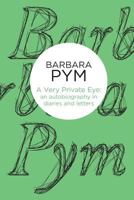 A Very Private Eye: The Diaries, Letters and Notebooks of Barbara Pym