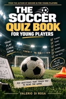 The Soccer Quiz Book for Young Players: 300 Questions That Teach You to Read the Game: The Laws, Positions, Decisions and Moments Every Player Should Know, With Every Answer Explained B0HKCV6TLQ Book Cover