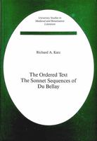 The Ordered Text: The Sonnet Sequences of Du Bellay (University Studies in Medieval and Renaissance Literature, Vol. 1) 0820402427 Book Cover