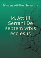 M. Attilii Serrani de Septem Vrbis Ecclesiis 5518946651 Book Cover