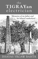 The Tigrayan Electrician: Memories of my father and his beloved motherland B0BZF75XCD Book Cover