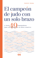 El Campeón de Judo Con un Solo Brazo: Y Otros 49 Superpoderes para Convertirse en un Héroe Creativo 8425232120 Book Cover