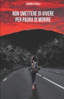 Non smettere di vivere per paura di morire B0CGYY81C1 Book Cover
