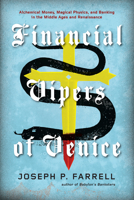 Financial Vipers of Venice: Alchemical Money, Magical Physics, and Banking in the Middle Ages and Renaissance 1936239736 Book Cover