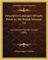 Descriptive Catalogue of Early Prints in the British Museum V2: German and Flemish Schools 1436820626 Book Cover