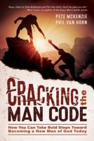 Cracking the Man Code: How You Can Take Bold Steps Toward Becoming a New Man of God Today 0998168769 Book Cover