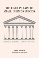 The Eight Pillars of Small Business Success: Lessons Learned from a Lifetime in the Arena B0F3VBPFTT Book Cover