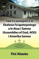 Tala Fa'asolopito O Le Ekalesia Fa'apotopotoga a Le Atua I Samoa (Assemblies of God, Aog) I Amerika Samoa: History of the Assemblies of God Church in 1449746438 Book Cover
