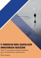 Opas: It-konsultin rooli kaupallisen onnistumisen edistäjänä (Finnish Edition) 9528097340 Book Cover