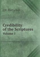 Credibility of the Scriptures Volume 1 5518828667 Book Cover