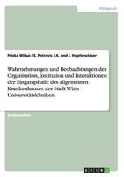Wahrnehmungen und Beobachtungen der Organisation, Institution und Interaktionen der Eingangshalle des allgemeinen Krankenhauses der Stadt Wien - Universit�tskliniken 3656208611 Book Cover