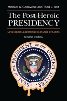 The Post-Heroic Presidency: Leveraged Leadership in an Age of Limits, 2nd Edition: Leveraged Leadership in an Age of Limits 144083704X Book Cover