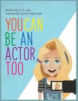 You Can Be An Actor Too! 1717960987 Book Cover