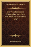 Die Vorsokratischen Philosophen Nach Den Berichten Des Aristoteles (1878) 1145214665 Book Cover