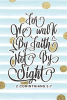 We Walk by Faith Not by Sight 2 Corinthians 5: 7: Bible Verse Notebook with Christian Quote 1794338322 Book Cover