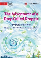 The Adventures of a Drop Called Droppie 1922895644 Book Cover