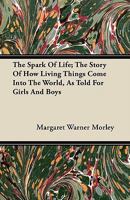 The spark of life; the story of how living things come into the world, as told for girls and boys 1177000644 Book Cover