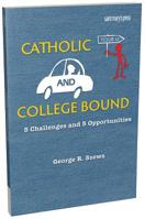 Catholic and College Bound: 5 Challenges and 5 Opportunities 1641210192 Book Cover